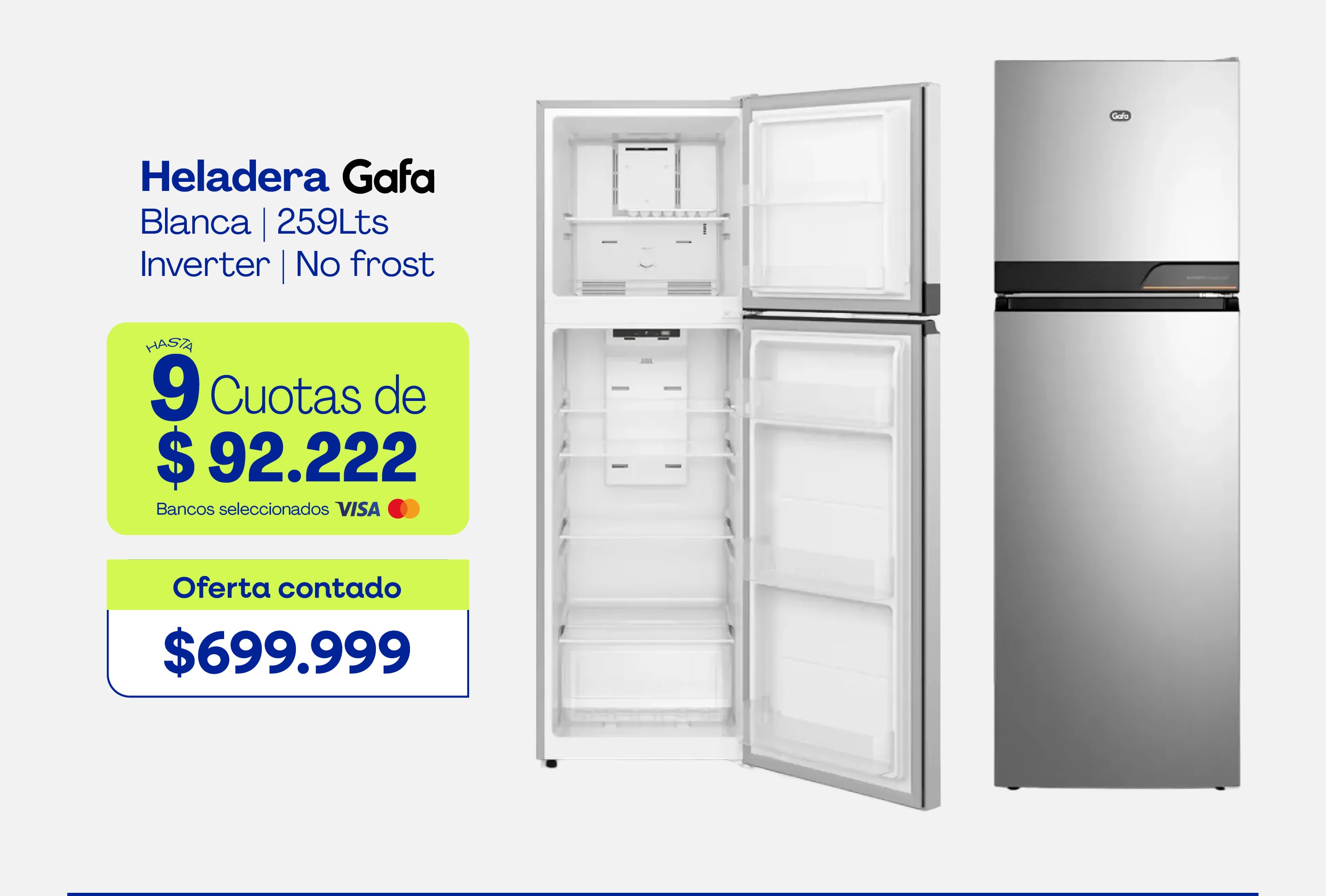Heladera Gafa Blanca | 259Lts Inverter | No frost Hasta 9 Cuotas de $92.222 Bancos seleccionados Visa Mastercard Oferta contado $699.999